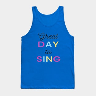 Great Day to sing Quote Singer Vocalist Tank Top
